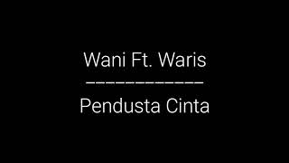 Pendusta Cinta-Wani Ft. Waris(LIRIK)