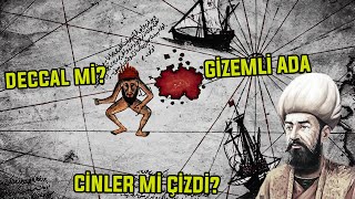 Piri Reis'in Haritası: Cinler Mi Çizdi? Deccal'in Saklandığı Ada?