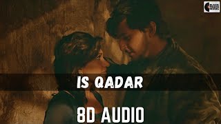 IS QADAR - 8D AUDIO | Darshan Raval, Tulsi Kumar | Sachet-Parampara | Sayeed Quadri | Arvindr K