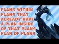 Plans Within Plans That Already Have a Plan Inside of That Plans Plan of Plans