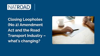 Closing Loopholes (No 2) Amendment Act and the Road Transport Industry – what’s changing?