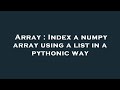 Array : Index a numpy array using a list in a pythonic way