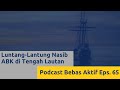 luntang lantung nasib abk di tengah lautan podcast bebas aktif eps. 65 audio