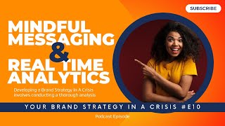 Your Brand Strategy In A Crisis - Episode #10 -Mindful Messaging and Real Time Analytics