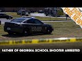 Father Of Georgia School Shooter Arrested & Charged With Murder + More