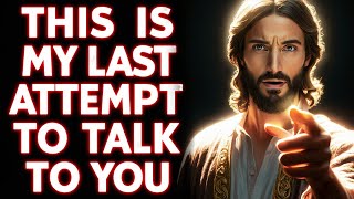 🛑"MY LAST TRY AT TALKING TO YOU" | God's Message Today | God Helps