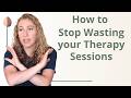 6 Keys to get WAY MORE out of Therapy