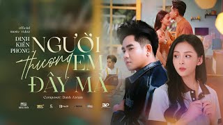 NGƯỜI THƯƠNG EM ĐÂY MÀ - ĐINH KIẾN PHONG | OFFICIAL MV | Người mà em thương, lại không thương mình