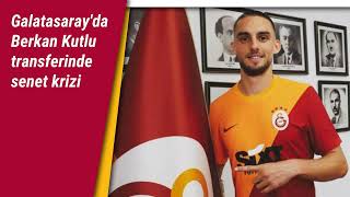 Galatasaray'da Berkan Kutlu transferinde senet krizi  ||  Transferde: Morutan, Dragusin, Nelsson