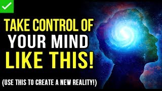 How to CONTROL Your MIND! (The Secret to Creating A New Reality!) Law Of Attraction - Use THIS!
