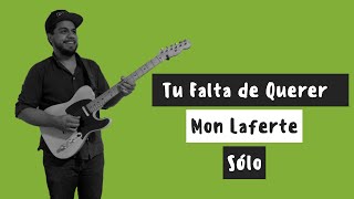 Tu Falta de Querer - Mon Laferte | Sólo de Guitarra Tutorial