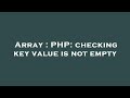 Array : PHP: checking key value is not empty
