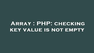 Array : PHP: checking key value is not empty
