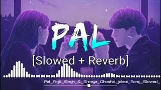 Pal - Arijit Singh & Shreya Ghoshal | Jalebi Song [ Slowed + Reverb ] || Lofi Mix ||