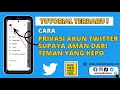 Cara Membuat Akun Twitter Privasi/Pribadi | Cara Mengunci Akun Twitter