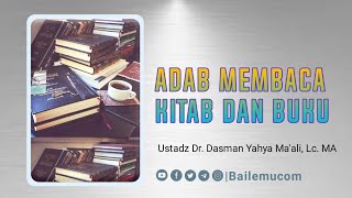 Adab Membaca Kitab dan Buku: Ustadz Dr. Dasman Yahya Ma'ali, Lc. MA /Bailemucom