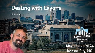 DevOpsDays KC 2024 - Eric Lee - Dealing with Layoffs