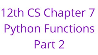 12th CS Chapter 7 Python Functions Part 2