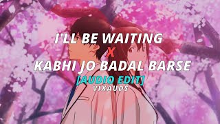 I'll be waiting X Kabhi Jo Badal Barse - Arjun X Arijit Singh (Audio edit) • Vixauds