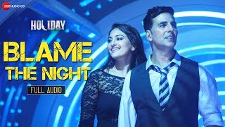 Blame The Night - Full Audio | Arijit Singh | Akshay Kumar, Sonakshi | Pritam | Holiday