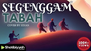 SEGENGGAM TABAH - Inteam | Cover by Izhan