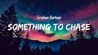 Graham Barham - Something To Chase (Lyrics)