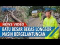 BAHAYA Tunda Dulu Perjalanan ke Berastagi, Bongkahan Batu Besar Bekas Longsor Masih Bergelantungan