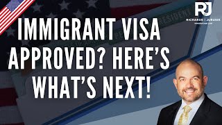 What Happens After you are Approved for an Immigrant Visa? (2025 Guide)