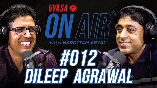 Vyasa On Air With Narottam #012 - Dileep Agrawal