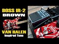 BOSS IR-2 BROWN Van Halen Inspired Tone EVH