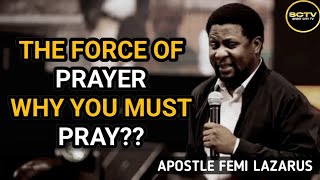 THE FORCE OF PRAYER ; WHY YOU MUST PRAY ||APOSTLE FEMI LAZARUS @SPIRITCITYTV