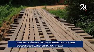 GABON SOCIÉTÉ  ENTRETIEN ROUTIER, LES TP À PIED D’ŒUVRE L'AXE TCHIBANGA-MOABI