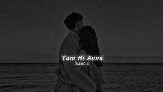 Tum Hi Aana (Slowed+Reverb) Jubin Nautiyal | îsaac x