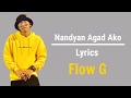 Nandyan Agad Ako Lyrics | Flow G