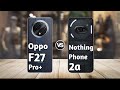 Oppo F27 Pro Plus vs Nothing Phone 2a: Full Comparison ⚡ Which Should You Buy?