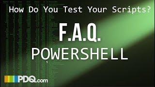 FAQ PowerShell: How Do You Test Your Scripts?