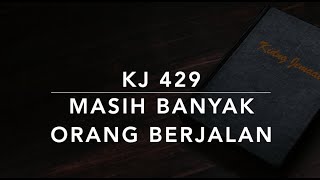 KJ 429 Masih Banyak Orang Berjalan - Kidung Jemaat