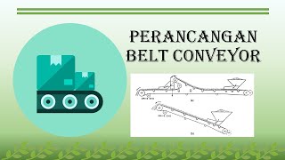 Perancangan Belt Conveyor | Pengangkut bahan padat