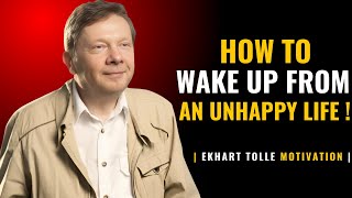 How to Wake Up from an Unhappy Life With  | Eckhart Tolle | Best Words