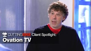 Cutting Edge Client Spotlight: Ovation TV