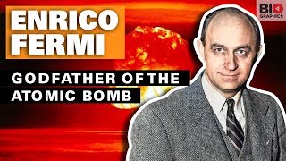 Enrico Fermi: Godfather of the Atomic Bomb