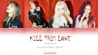 BLACKPINK 블랙핑크 - Kill This Love Color Coded Lyrics (Han/Rom/Eng)