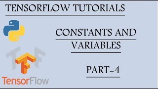 Constants and Variables Tensorflow | Tensorflow Tutorials using Python | Part - 4 |