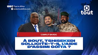 Conflit en RDC : À bout, Tshisekedi sollicite-t-il l’aide d’Assimi Goïta ?