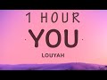 [1 HOUR 🕐 ] Louyah - You (Lyrics)