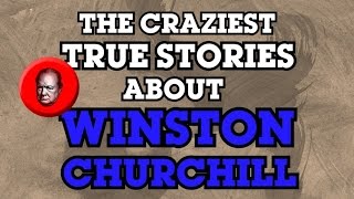 The Craziest True Stories About Sir Winston Churchill