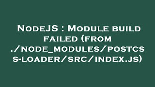 NodeJS : Module build failed (from ./node_modules/postcss-loader/src/index.js)
