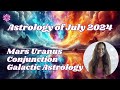 July Astrology Forecast | Mars Uranus Conjunction Galactic Astrology