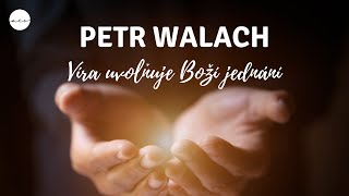 Petr Walach - Víra uvolňuje Boží jednání