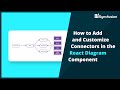 How to Add and Customize Connectors in the React Diagram Component